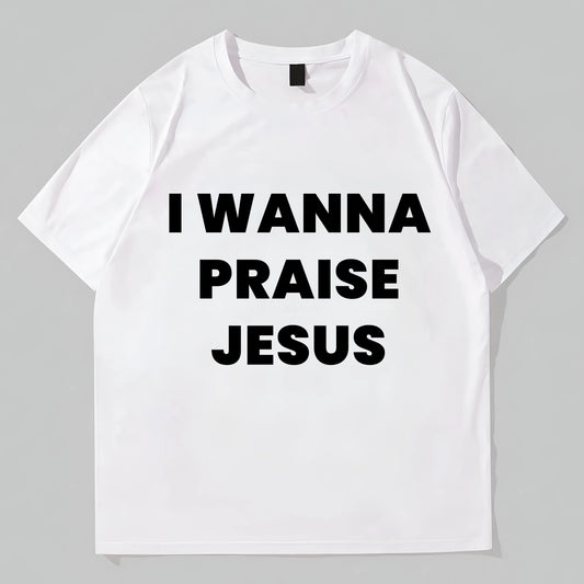 Graphic Tees Design Simple Round Neck T-Shirt with I WANNA PRAISE JESUS Text Print for Casual Wear