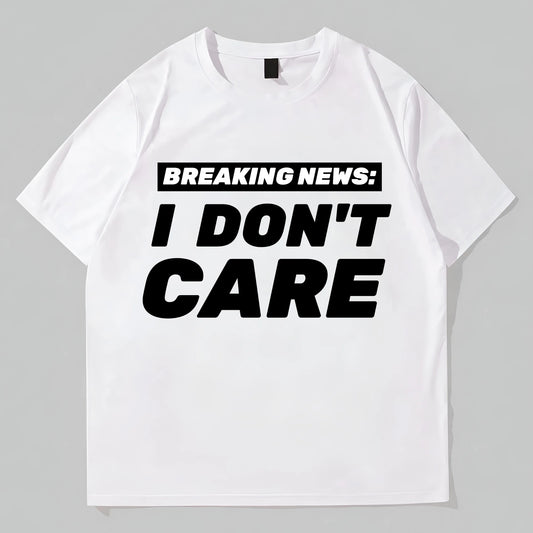 Casual Short Sleeve T-Shirt with BREAKING NEWS I DON'T CARE Text Print for Daily Wear Graphic Tees Design