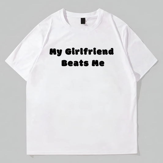 White T-Shirt with My Girlfriend Beats Me Text Print for Casual Wear Graphic Tees Design